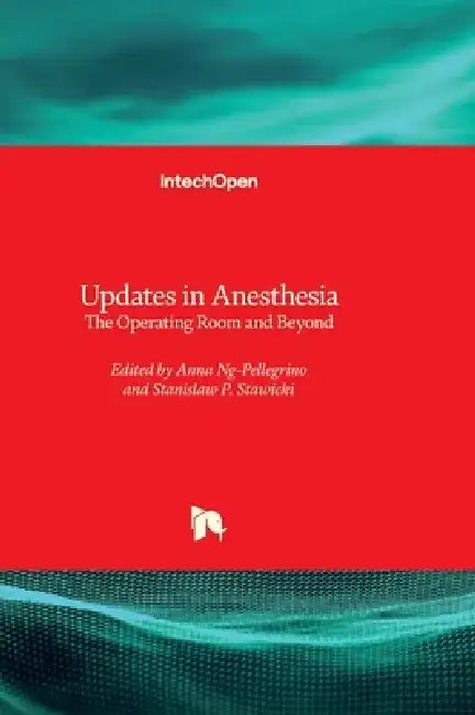 Updates in Anesthesia - The Operating Room and Beyond by Anna Ng-Pellegrino