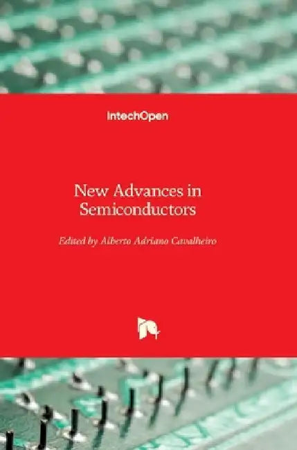 New Advances in Semiconductors by Alberto Adriano Cavalheiro