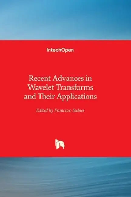 Recent Advances in Wavelet Transforms and Their Applications by Francisco Bulnes