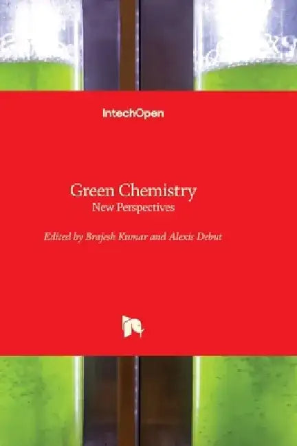 Green Chemistry - New Perspectives by Brajesh Kumar