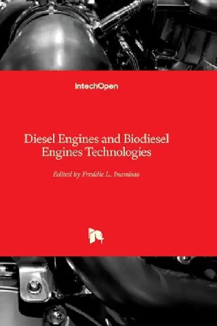Diesel Engines and Biodiesel Engines Technologies by Freddie L. Inambao