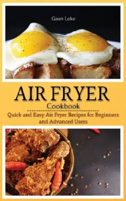 Air Fryer Cookbook: Quick and Easy Air Fryer Recipes for Beginners and Advanced Users. (Hardcover) by Gauri Loke