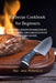 Barbecue Cookbook for Beginners: Learn Tips, Tricks, and Recipes for Cooking Outside with your Beloved Barbecue. A Simple Guide with Step-by-Step Expl by Roy Jess McDonald