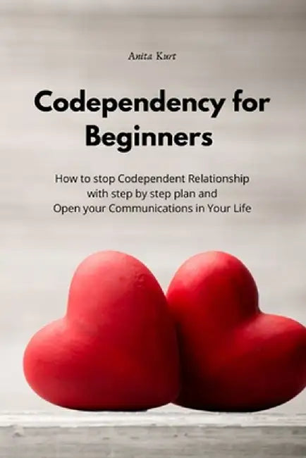 Codependency for beginners: How to stop Codependent Relationship with step by step plan and Open your Communications in Your Life by Gimmy Gens