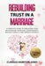 Rebuilding Trust in a Marriage: A Complete Guide to Rebuilding Your Relationship, Overcome Codependency, Resolve Conflict and Improve Intimacy by Clarissa Hampton-Jones
