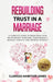 Rebuilding Trust in a Marriage: A Complete Guide to Rebuilding Your Relationship, Overcome Codependency, Resolve Conflict and Improve Intimacy by Clarissa Hampton-Jones