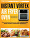Instant Vortex Air Fryer Oven Cookbook: Easy and Healthy Recipes to Air Fryer, Roasting, Broiling, Baking, Reheating, Dehydrating, and Rotisserie by Tess Kinsman