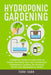 Hydroponic Gardening: A Beginner Guide to Learn How to Design and Build Your Own Sustainable Hydroponics System, for Growing Plants and Vege by Terri Carr