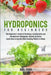 Hydroponics For Beginners: The Beginner's Guide to Building a Sustainable and Inexpensive Hydroponic System at Home: Learn How to Quickly Start G by Abel Parr