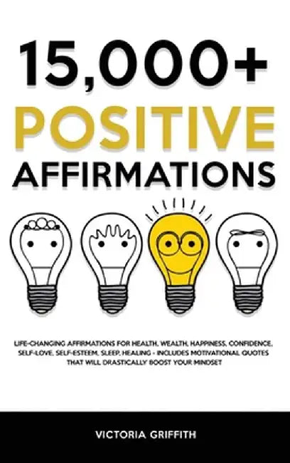 15.000+ Positive Affirmations: Life-Changing Affirmations for Health, Wealth, Happiness, Confidence, Self-Love, Self-Esteem, Sleep, Healing - Include by Victoria Griffith