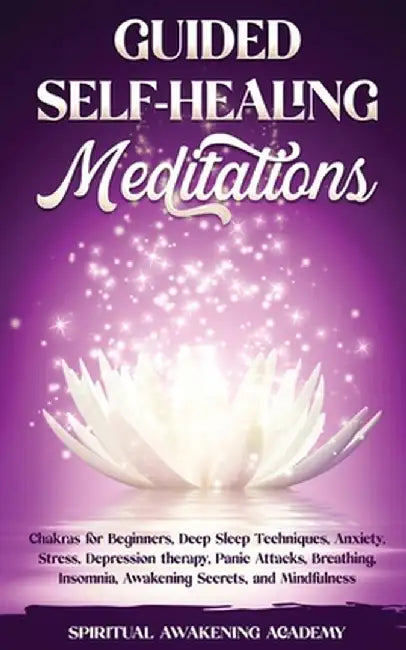 Guided Self-Healing Meditations: Chakras for Beginners, Deep Sleep Techniques, Anxiety, Stress, Depression therapy, Panic Attacks, Breathing, insomnia by Spiritual Awakening Academy