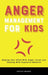 Anger Management for Kids: Helping Your Child With Anger Issues and Dealing With Explosive Behavior by Sophie Moore