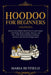 Hoodoo for Beginners: Discover the Hidden Plants Powers and Conjure with Herbs, Roots, Candles, Flowers, and Oils - Folk African Spiritual T by Maria Butfield