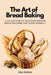 The Art of Bread Baking: A Collection of Delicious Recipes Bread Machine and Oven Friendly by Alec Richter