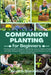 Companion Planting for Beginners: Practical Guide to Organic Gardening. How to Reduce Pests and Fight Disease Without Chemicals. Crop Rotation can be by Kevin S. Stevenson