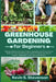 Greenhouse Gardening for Beginners: Ultimate Guide to Growing Organic Vegetables and Fruits. How to Build Your Own Greenhouse and Grow Amazing Year-Ro by Kevin S. Stevenson
