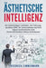 Ästhetische Intelligenz: Ein Vollständiger Leitfaden, Der Führungskräften Hilft, Ihr Unternehmen Auf Ihre Eigene Authentische Und Unverwechselb by Friedrich Zimmermann