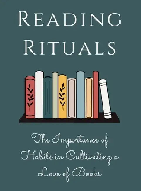 Reading Rituals: The Importance of Habits in Cultivating a Love of Books by Luke Phil Russell