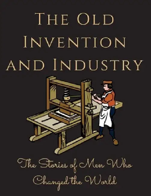 The Old Invention and Industry: The Old Invention and Industry by Luke Phil Russell