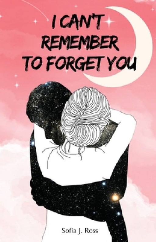 I can't remember to forget you by Sofia J. Ross