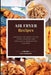 AIR FRYER Recipes: Unleash the Magic of Air Fryer Cooking and Indulge in Irresistible Flavors by Lisa Johnson