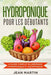 Hydroponique pour les débutants: Le guide complet du jardinage hydroponique et aquaponique by Jean Martin