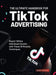 The Ultimate Handbook for TikTok Advertising: Reach 1 Billion Individuals Quickly with These 10 Minutes Techniques by Ariel House