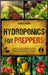 Hydroponics for Preppers: The Complete Beginner-Friendly Guide to Creating Your Hydroponic Survival Garden Live Off Grid with the Kratky Method by Moore, Jacob A.
