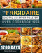 The Frigidaire Digital Air Fryer Toaster Oven Cookbook 1200: 1200 Days Quick, Delicious & Easy-to-Prepare Recipes for Your Family by Betty Rodriguez