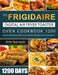 The Frigidaire Digital Air Fryer Toaster Oven Cookbook 1200: 1200 Days Quick, Delicious & Easy-to-Prepare Recipes for Your Family by Betty Rodriguez