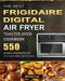 The Best Frigidaire Digital Air Fryer Toaster Oven Cookbook: 550 Easier & Crispier Recipes for Your Family and Friends by Melissa Tripp