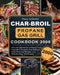 Char-Broil Propane Gas Grill Cookbook 2000: The Ultimate Guide to Master Your Char-Broil Propane Gas Grill with 2000 Days Flavorful Recipes and Step-b by Nancy Leibowitz