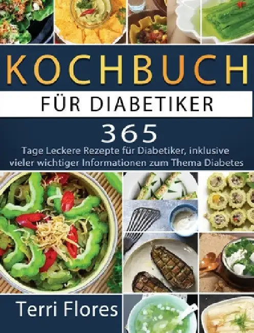 Kochbuch für Diabetiker: 365 Tage Leckere Rezepte für Diabetiker, inklusive vieler wichtiger Informationen zum Thema Diabetes by Patrick Metzger