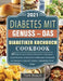 Diabetes mit Genuss - Das Diabetiker Kochbuch: 365 Tage Die besten Diabetes Rezepte für ernährungsbewusste Menschen. So bekommen Sie Blutzucker, Überg by Tom Braun
