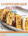 Sandwichmaker Rezepte XXL: 800 Tage einfache und leckere Sandwichmaker Rezepte für Einsteiger und Berufstätige Taschenbuch by Katharina Adler