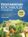 Vegetarisches Kochbuch: 999 Tage leckere vegetarische Rezepte für eine gesunde, fleischlose Ernährung by Katharina Decker