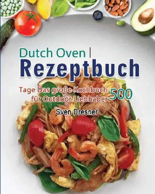 Dutch Oven Rezeptbuch 2021 by Sven Dresner