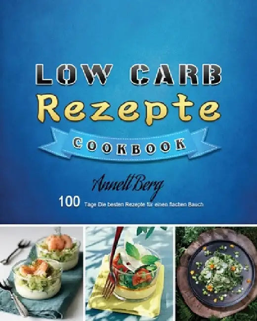 Low Carb Rezepte 2025 by Annett Berg