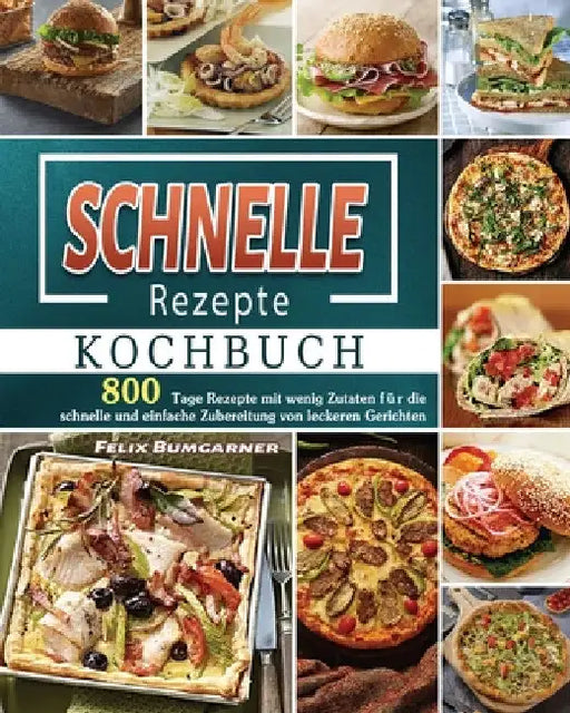Schnelle Rezepte Kochbuch 2025 by Felix Bumgarner