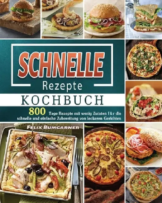 Schnelle Rezepte Kochbuch 2025 by Felix Bumgarner