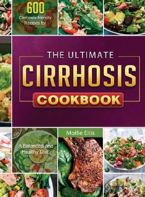 The Ultimate Cirrhosis Cookbook: 600 Cirrhosis-friendly Recipes for A Balanced and Healthy Diet by Mollie Ellis