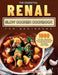 The Essential Renal Slow Cooker Cookbook for Beginners: 1000-Day Easy, Wholesome, Mouthwatering Recipes that Promote Kidney Health and Support Overall by Christine Balls