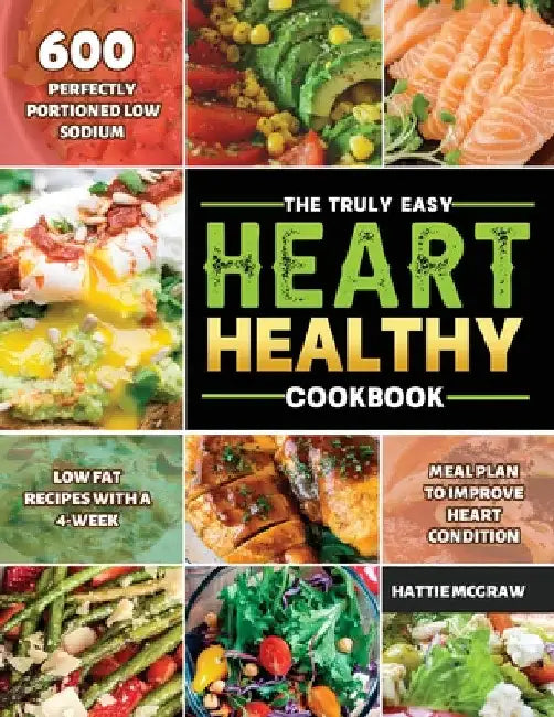 The Truly Easy Heart-Healthy Cookbook 2021 by Hattie McGraw