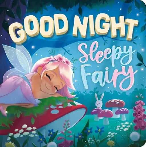 Goodnight, Sleepy Fairy: Padded Board Book by Igloobooks