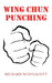 Wing Chun Punching by Richard Wonnacott