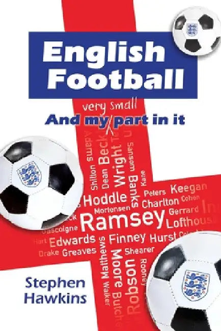 English Football and My (Very Small) Part In It by Stephen Hawkins