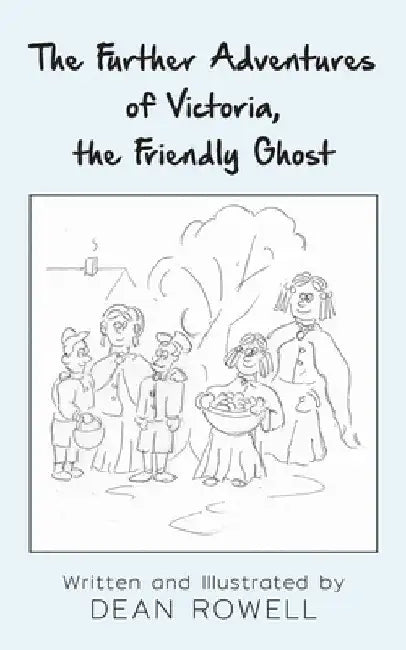 The Further Adventures of Victoria, the Friendly Ghost by Dean Rowell