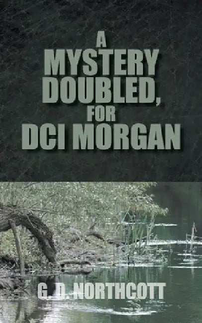 A Mystery Doubled, for DCI Morgan by G. D. Northcott