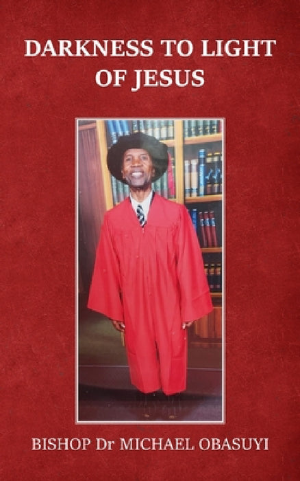 Darkness to Light of Jesus by Bishop Michael Obasuyi