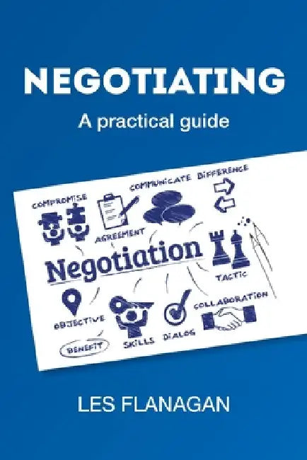 Negotiating: A practical guide by Les Flanagan